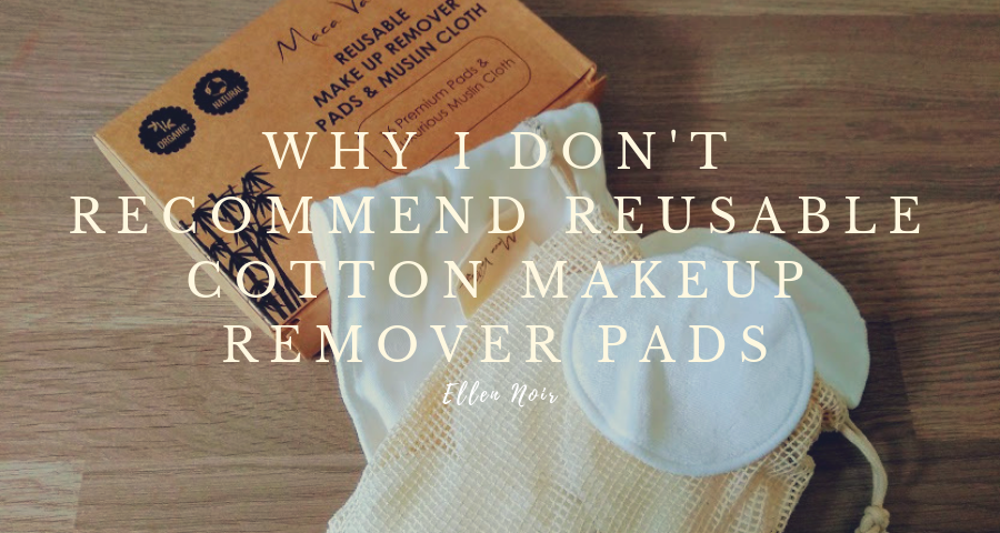 Why I Don’t Recommend Reusable Cotton Makeup Remover Pads